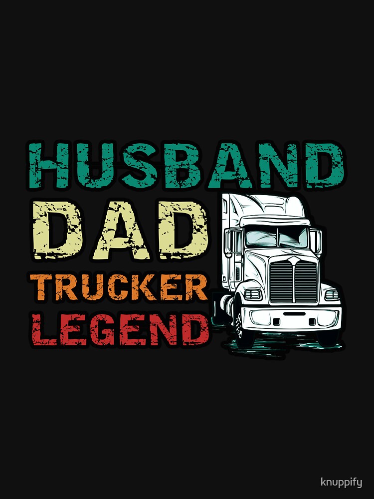 Husband dad trucker legend by knuppify