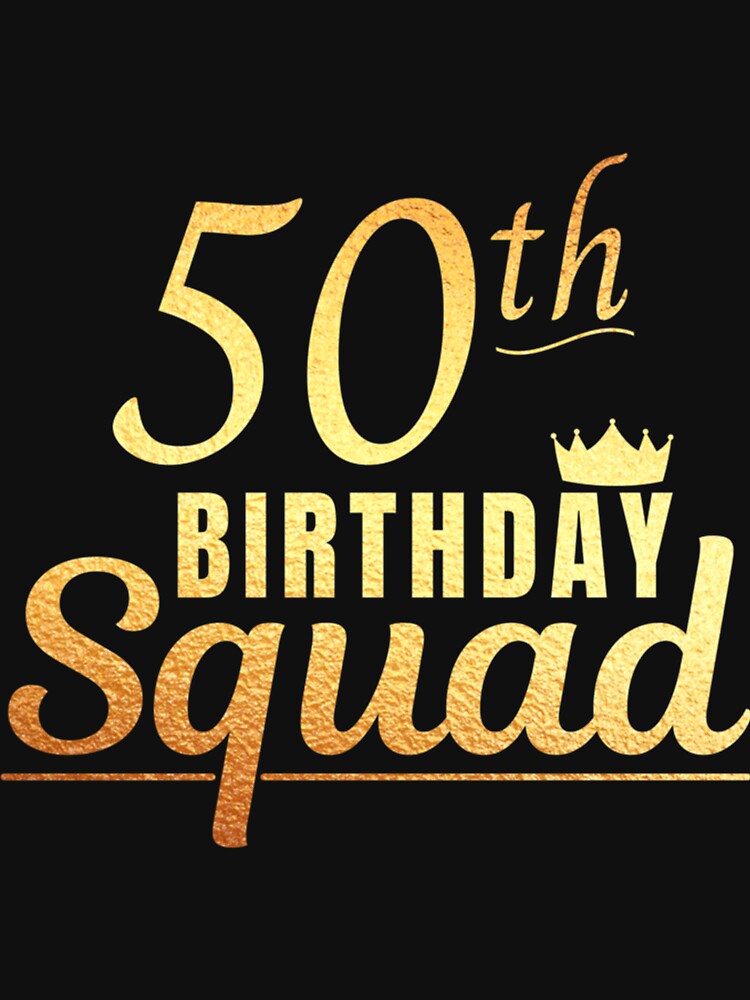 50th Birthday Squad Gold Classic T-Shirt by heajosephgi3