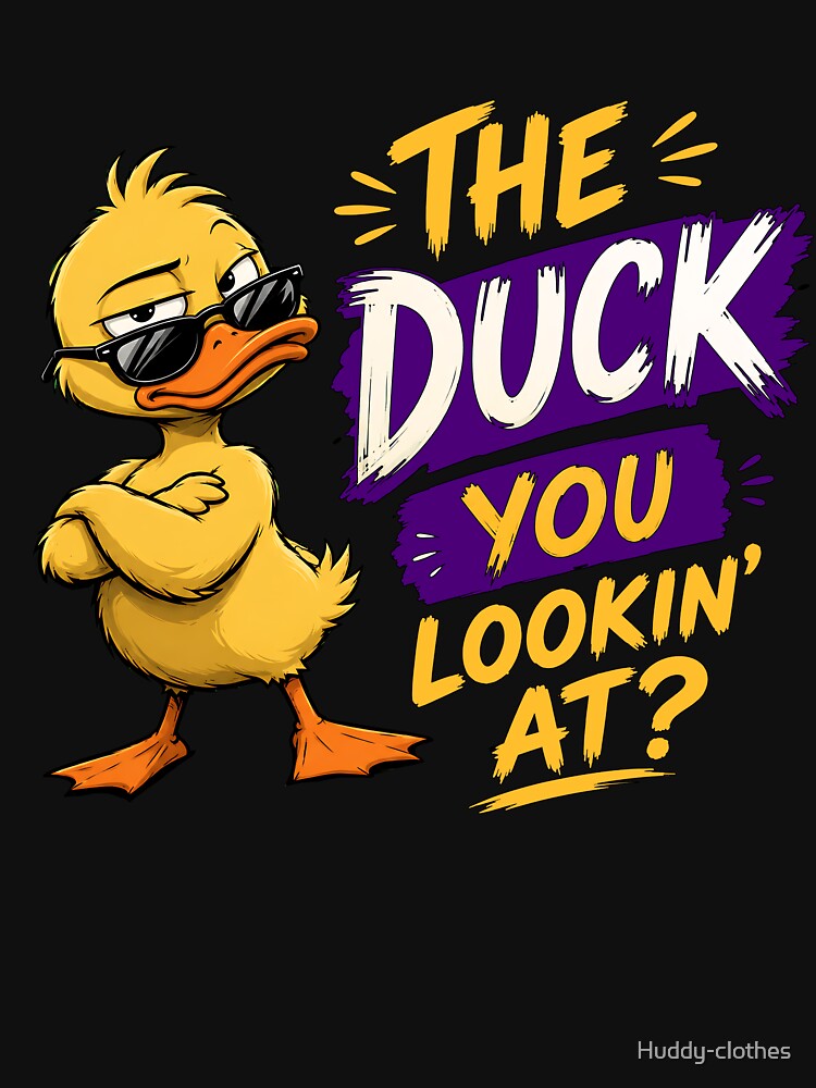 Funny Duck With Attitude – “The Duck You Lookin’ At?” Sarcastic Animal Humor by Huddy-clothes