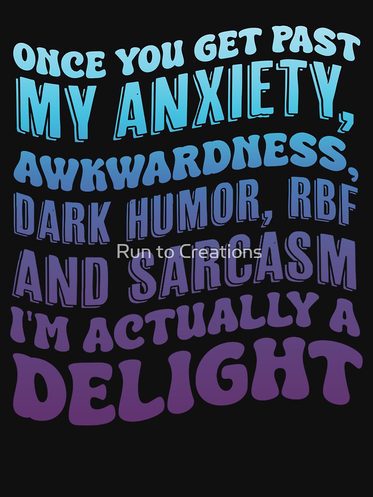 Once You Get Past My Anxiety Awkwardness Dark Funny RBF by Run to Creations