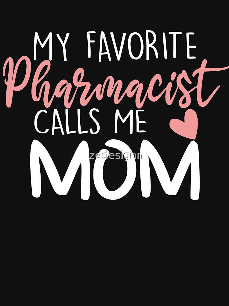 My Favorite Pharmacist Calls Me Mom by zedesignn