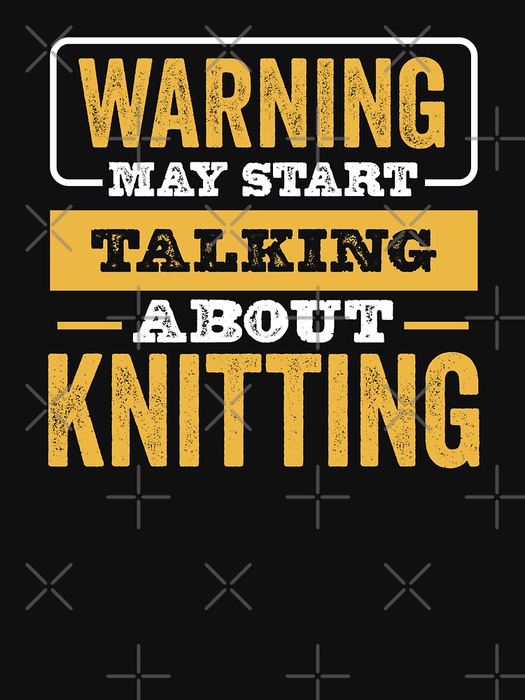 Warning May Start Talking About Knitting,Funny Knitting lovers Birthday Christmas Gift by xlnv