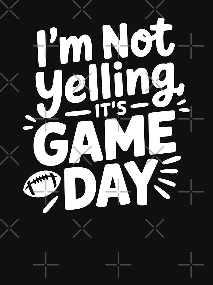 I’m Not Yelling It’s Game Day by theartfulaspie