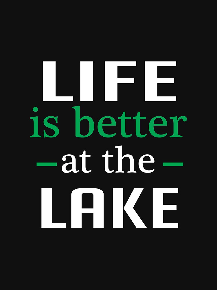 Life is Better at The Lake - for Lake lovers by mzakarya