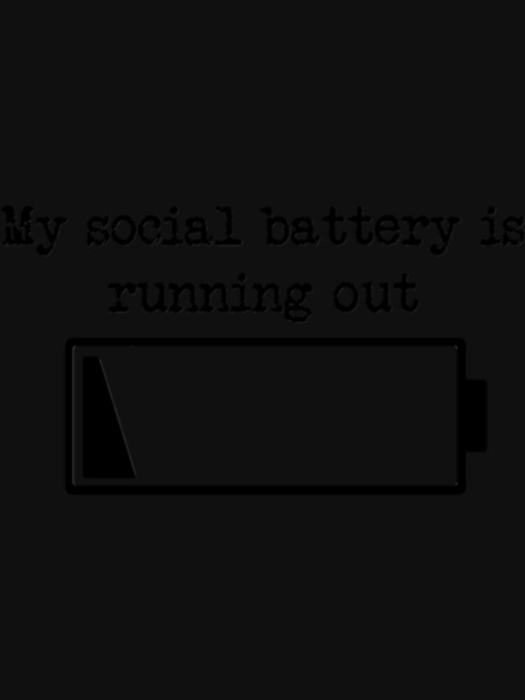 My Social Battery Is Running Out Classic T-Shirt by ayeshadanaqws