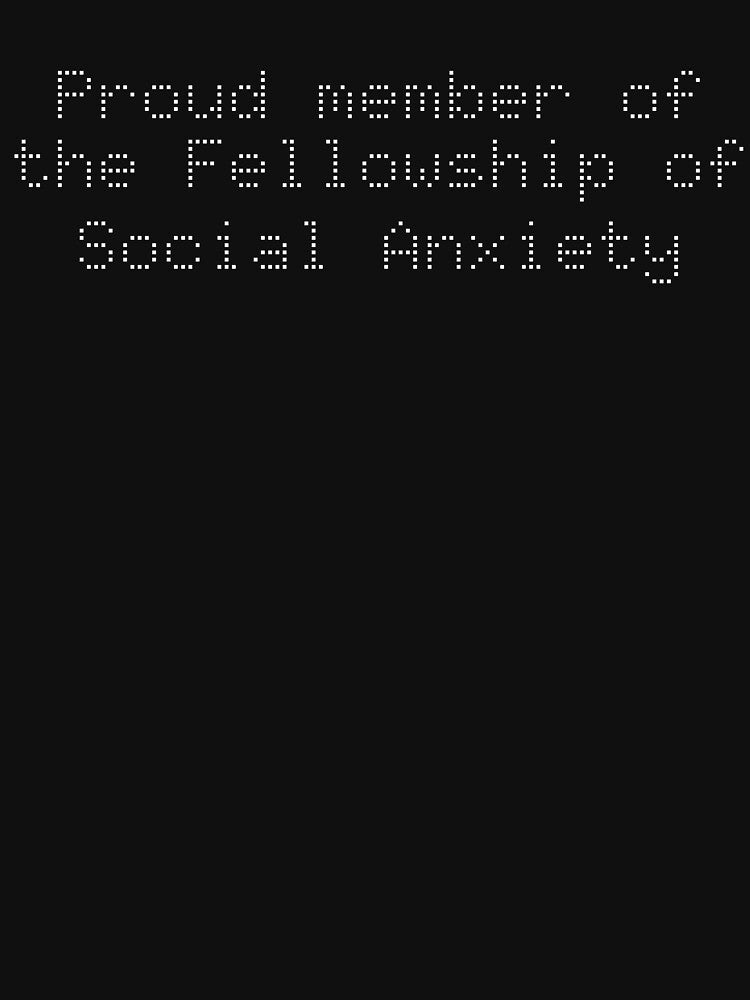 Proud member of the Fellowship of Social Anxiety by Ninjacatoff