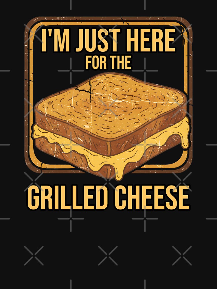 I'm Just Here For The Grilled Cheese Comfort Food by at85productions
