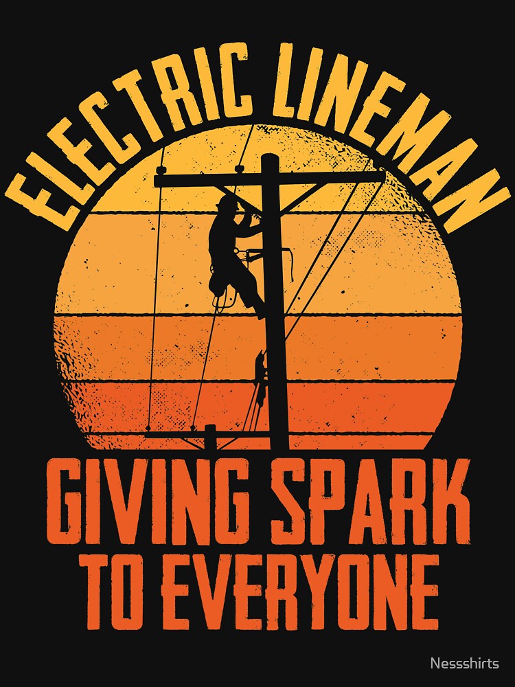 Electric Lineman Giving Spark To Everyone Lineworker by Nessshirts