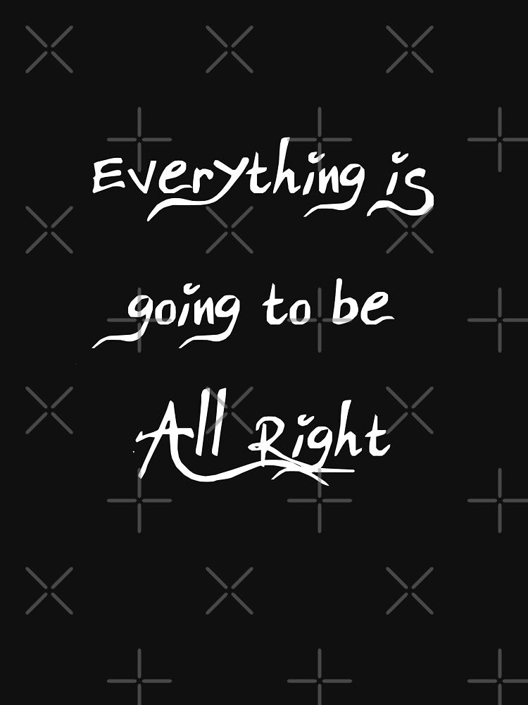 Everything is going to be all right - Positive Vibes by S Quinn