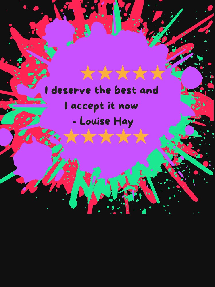 I deserve the best and I accept it now - Louise Hay by SassyJhey