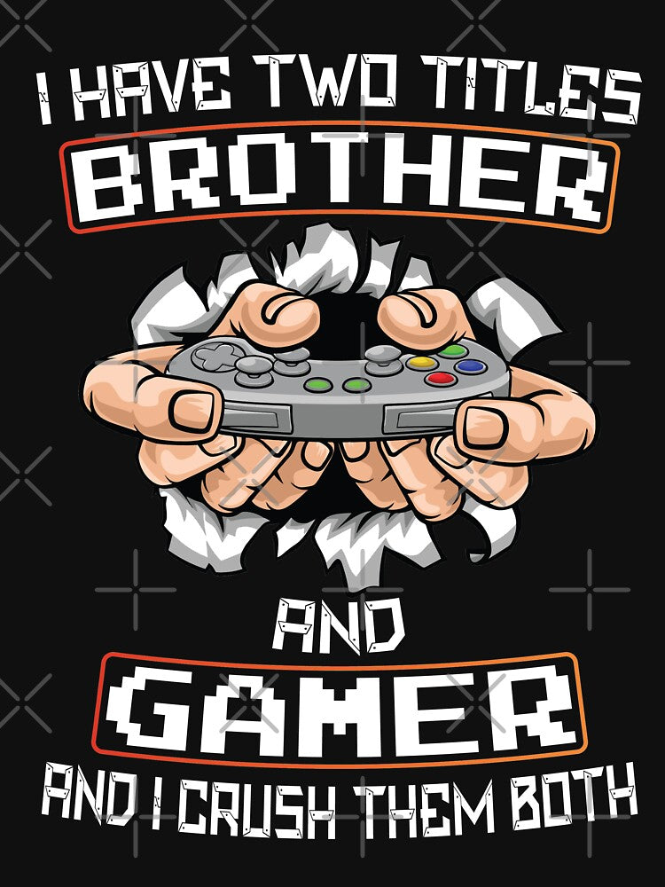 I Have Two Titles Brother And Gamer Gaming T-Shirt by Trendy Valley