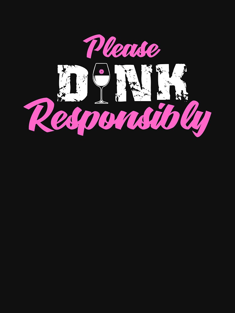 Please Dink Responsibly by Designs4Less