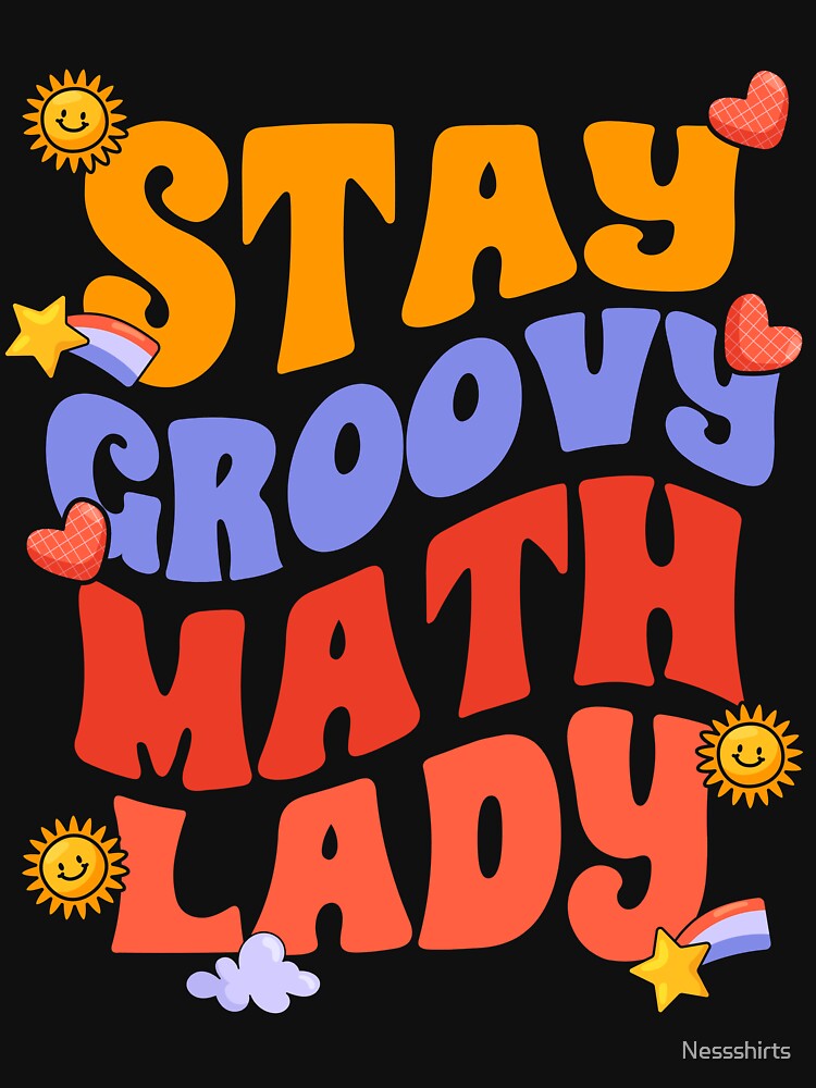 Stay Groovy Awesome Math Lady For Groovy Mathematics Teacher by Nessshirts