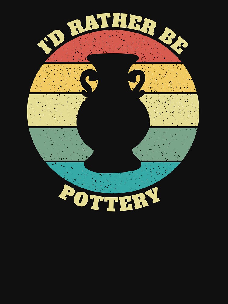 Funny I'd Rather Be Pottery by Salvadax