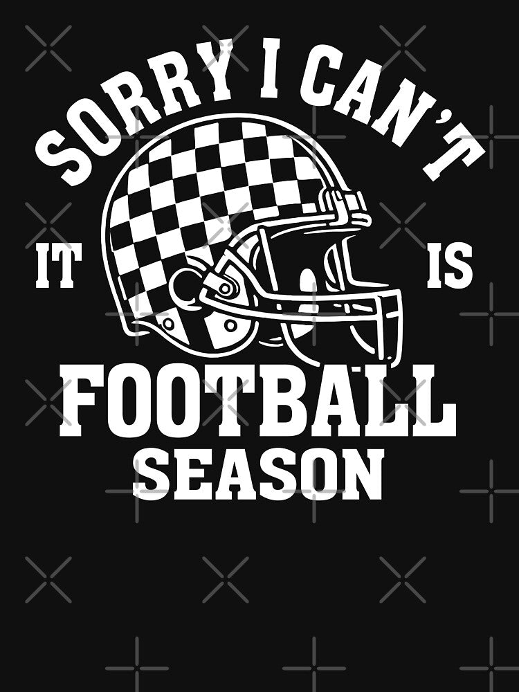 Sorry I Can't It Is Football Season by Cutefy