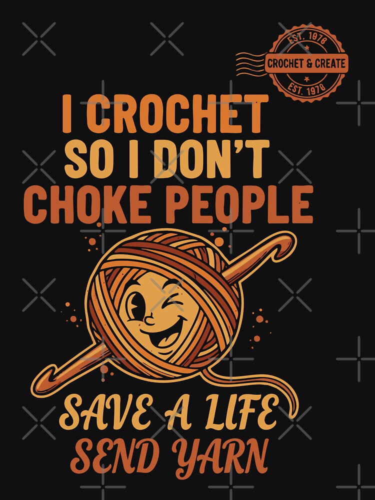 I Crochet So I Dont Choke People Save A Life by LuminOrb