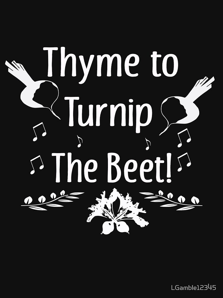 Funny Gardening & Gardeners Gift Thyme to Turnip the Beet by LGamble12345