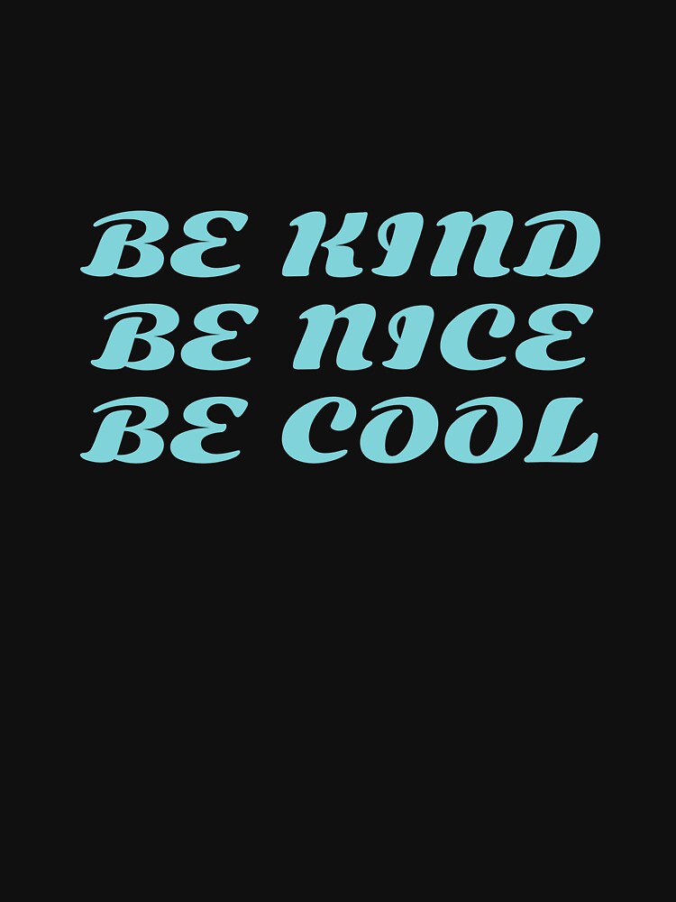 be kind be nice be cool by KOKOTART