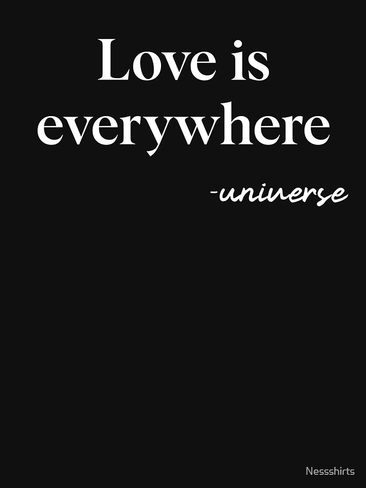 Love Is Everywhere A Motivational Quote Humanity Believer by Nessshirts