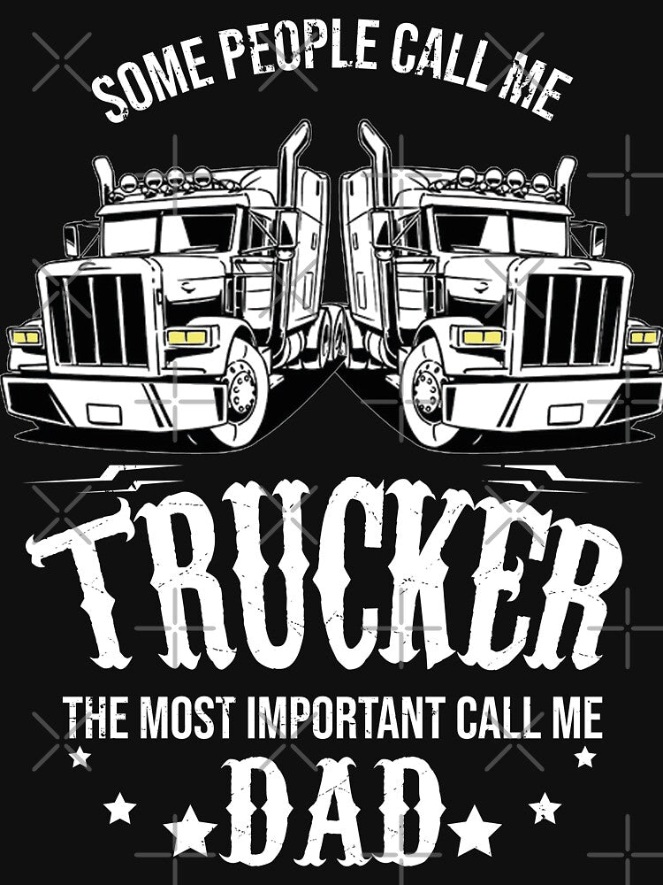 Trucker quotes - Some people call me trucker the most important call me Dad by tinypurpleland