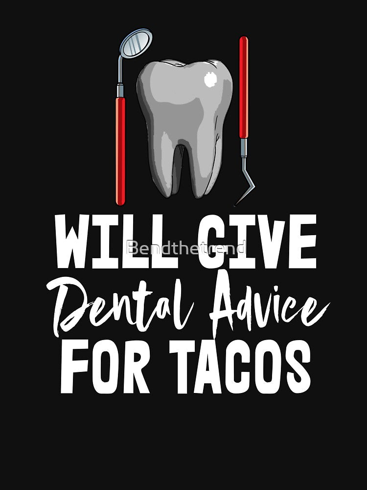 Will Give Dental Advice For Tacos by Bendthetrend