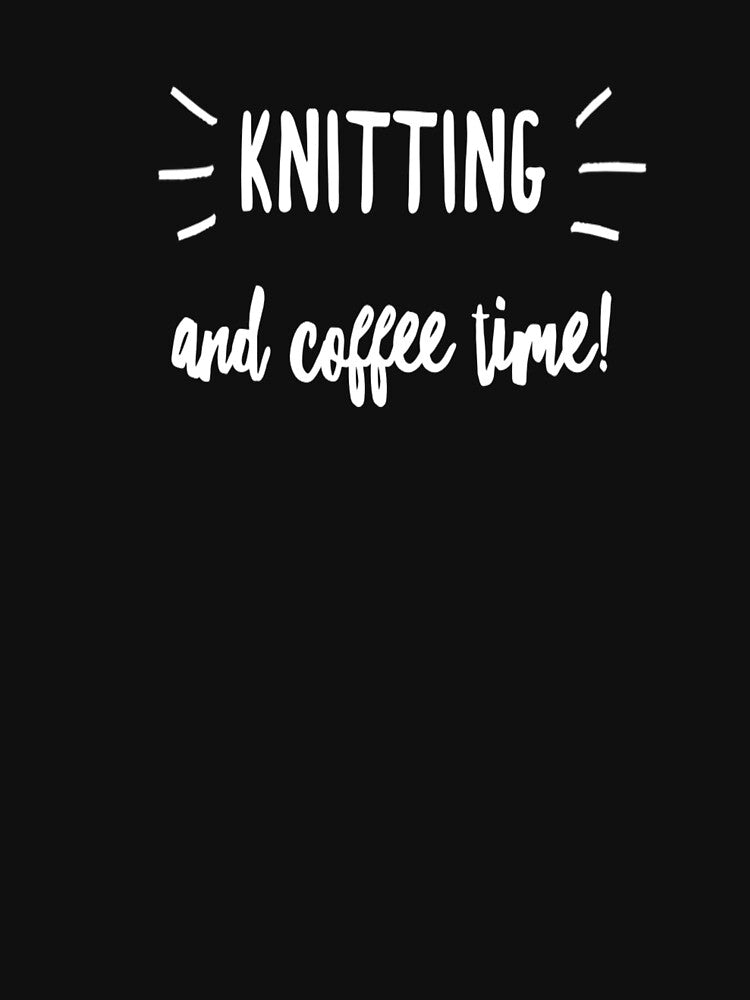Funny Knitting Gift - Gift For Knitting Lovers - Knitting And Coffee Time by Galvanized