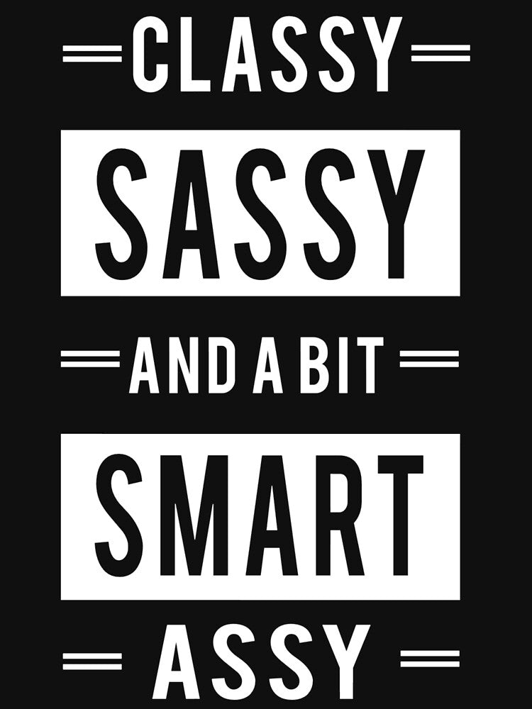 Classy Sassy and a bit smart assy Women's by aryagiri