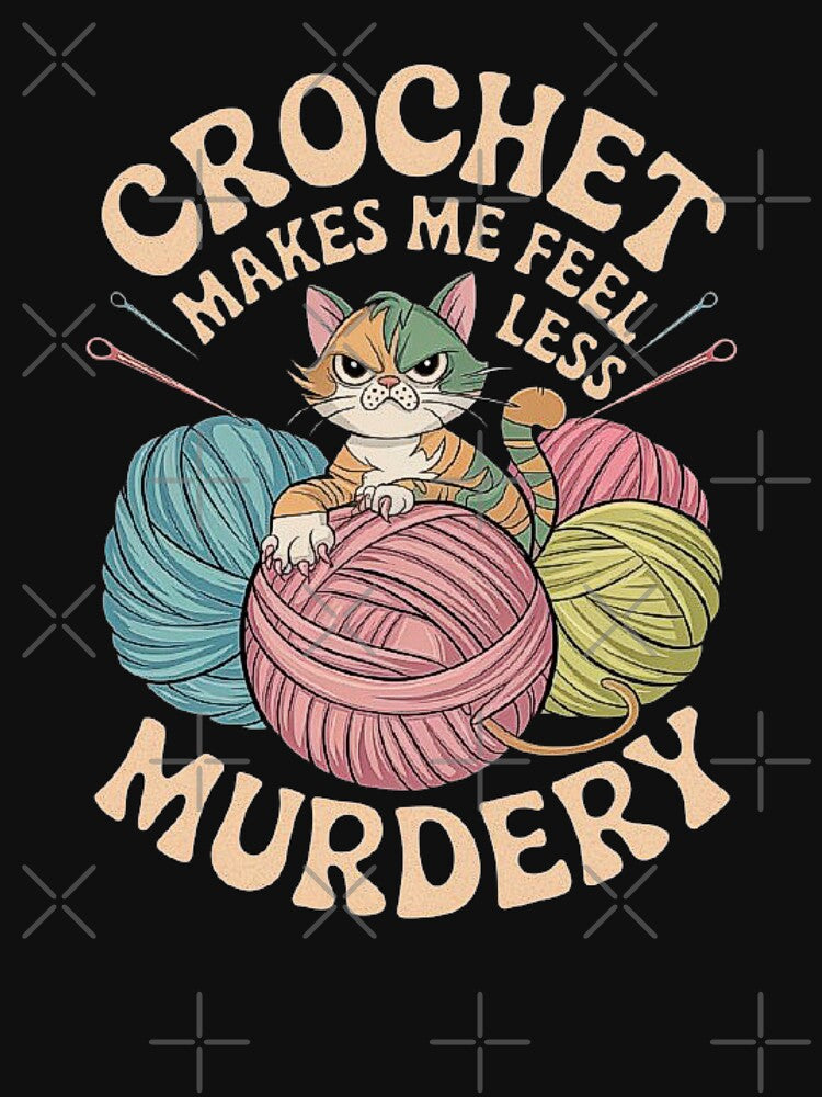 Crochet Cat Humor Design - “Crochet Makes Me Feel Less Murdery” for Craft Lovers by love3617