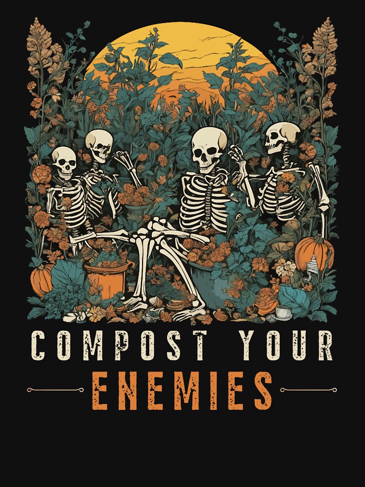 compost your enemies funny skeleton gardening halloween classic t-shirtcompost your enemies funny skeleton gardening halloween classic t-shirt by SondraHulsey13