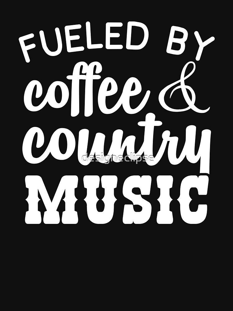 Fueled By Coffee And Country Music by designeclipse