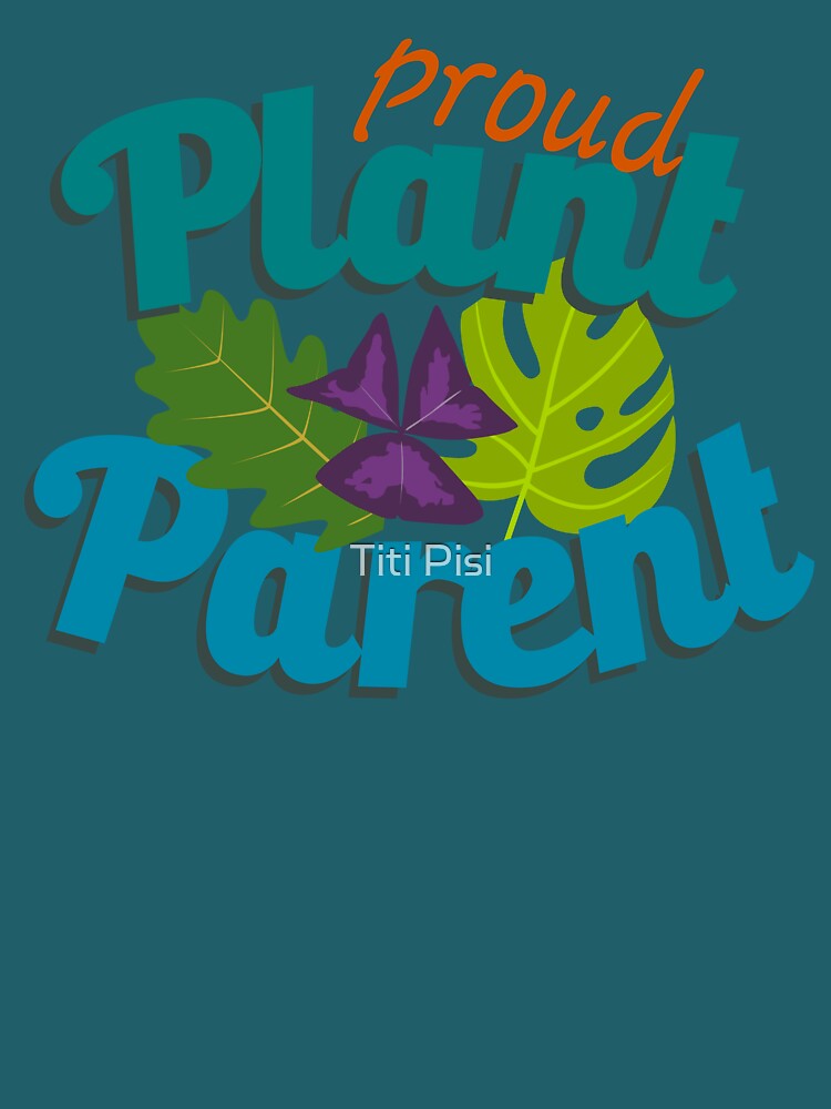 Proud Plant Parent by Titi Pisi