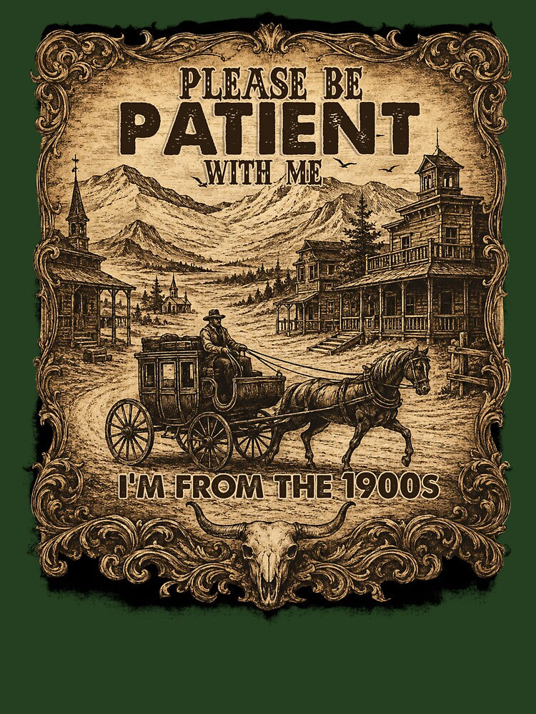 Please Be Patient With Me I'm From The 1900s – Vintage Western Cowboy Retro Design by Spyshirt