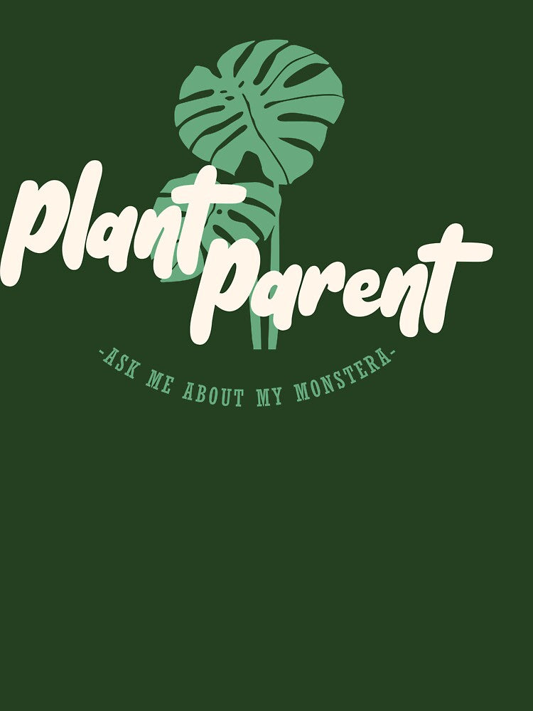 Plant Parent - Ask me about my monstera by HereIsTheStore