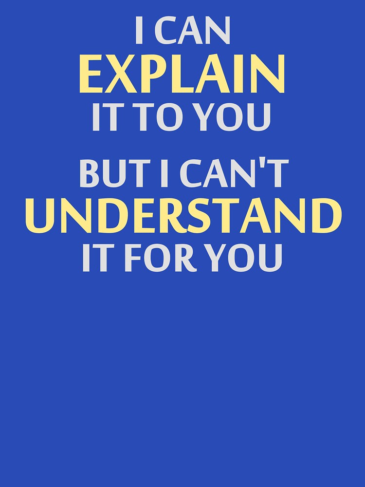Engineer's Motto Can't Understand It For You by TheShirtYurt