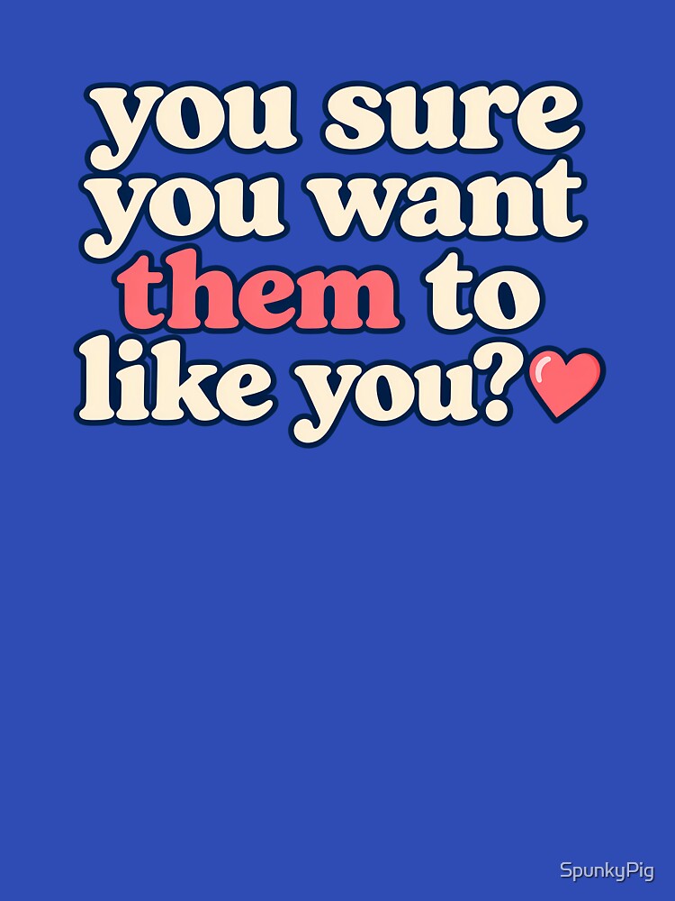 You sure? by SpunkyPig