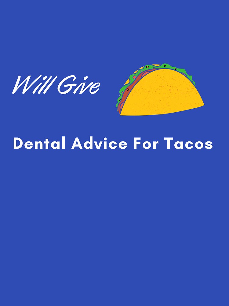 Will Give Dental Advice for Tacos Funny Dentist by RjHamza