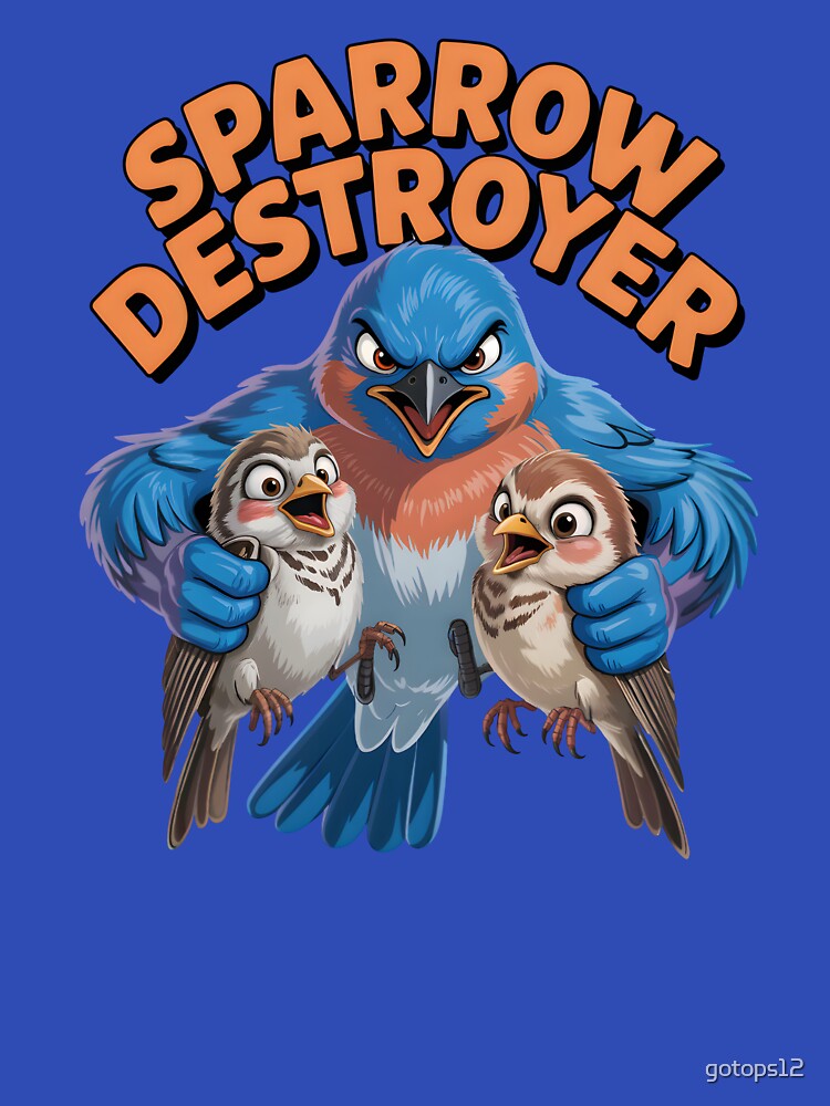 Funny Eastern Bluebird Sparrow Destroyer Tee by gotops12