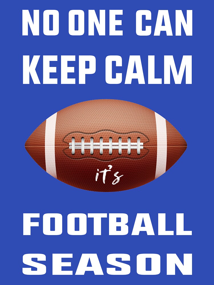 no one can keep calm it's football season by TAFdesigner