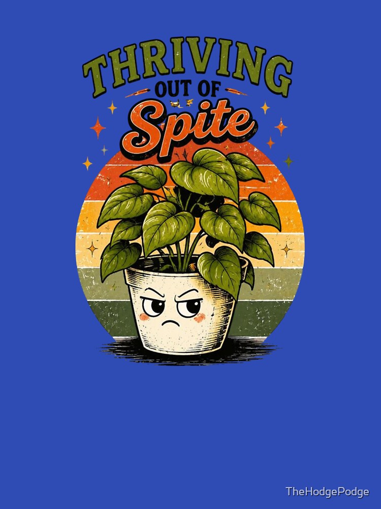 Thriving Out of Spite – Funny Plant Lover Retro Design by TheHodgePodge