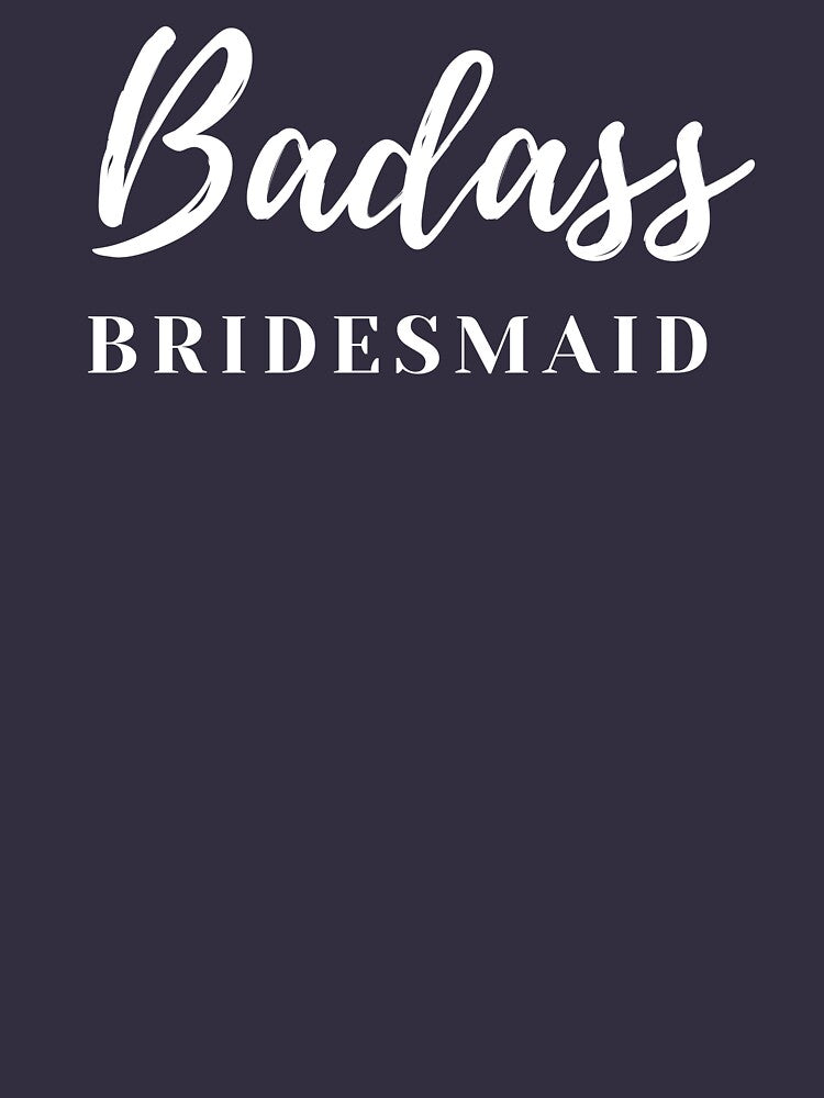 Badass Bridesmaid by Hey-Nice-Shirt