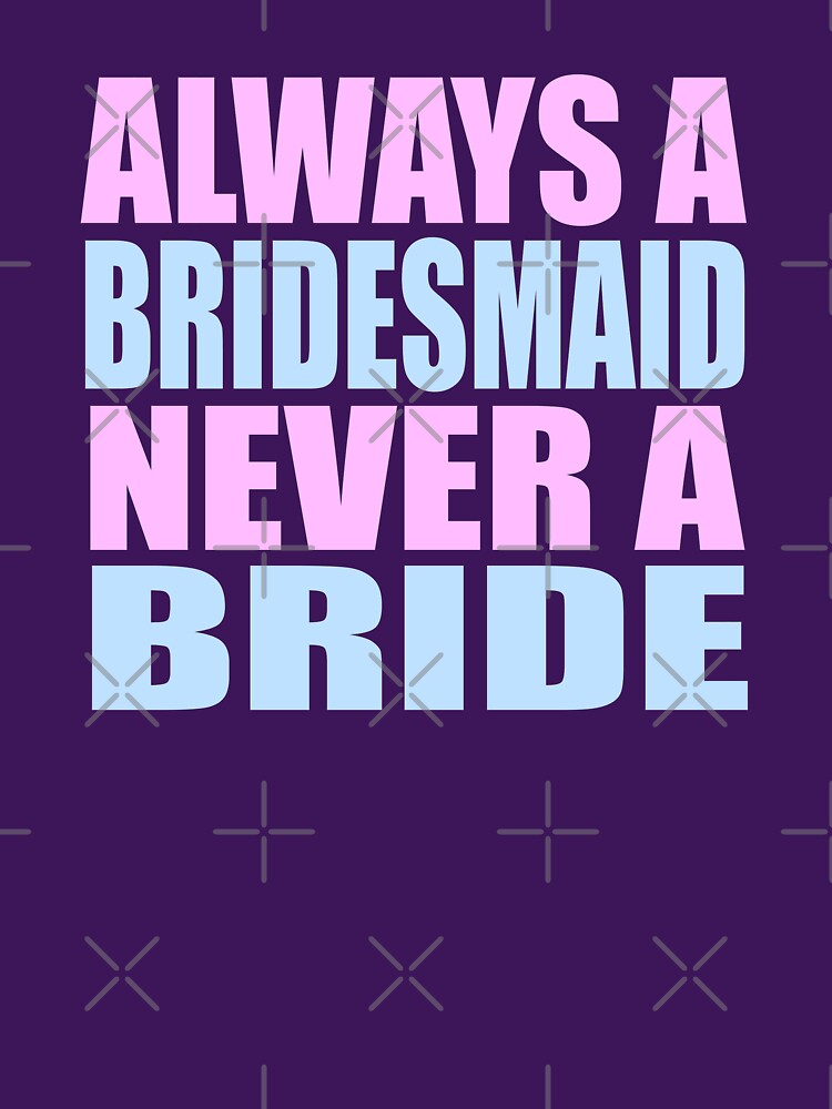 Always A Bridesmaid Never A Bride by everything-shop