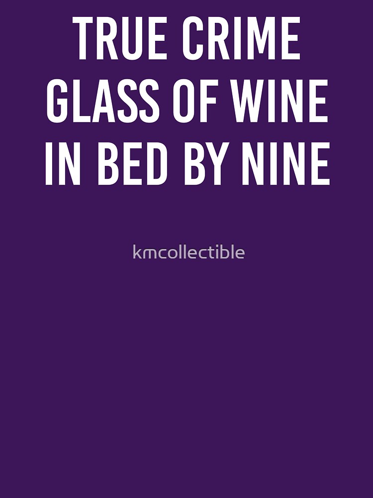 True Crime Glass Of Wine In Bed By Nine True Crime Gift by kmcollectible