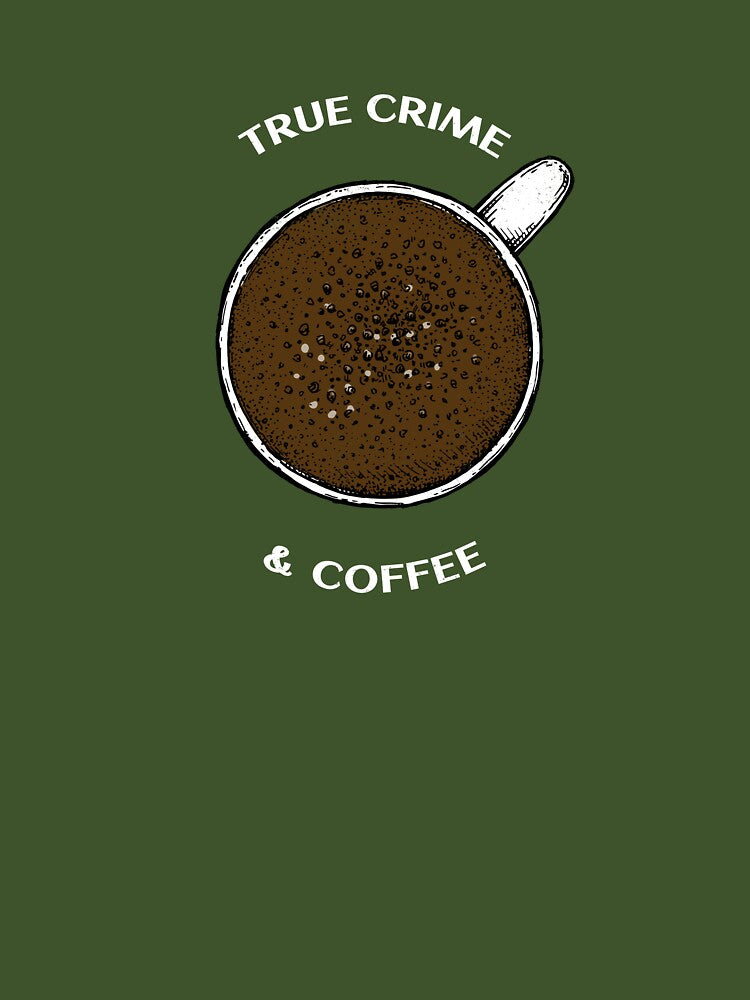 True Crime and Coffee by PrintByDesign93