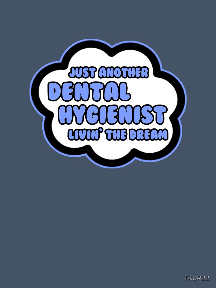 Just Another Dental Hygienist Livin' The Dream by TKUP22