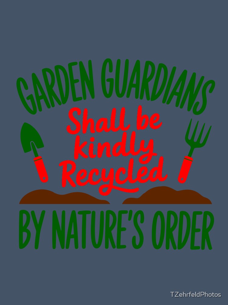Garden Guardians Shall Be Kindly Recycled By Nature's Order by TZehrfeldPhotos