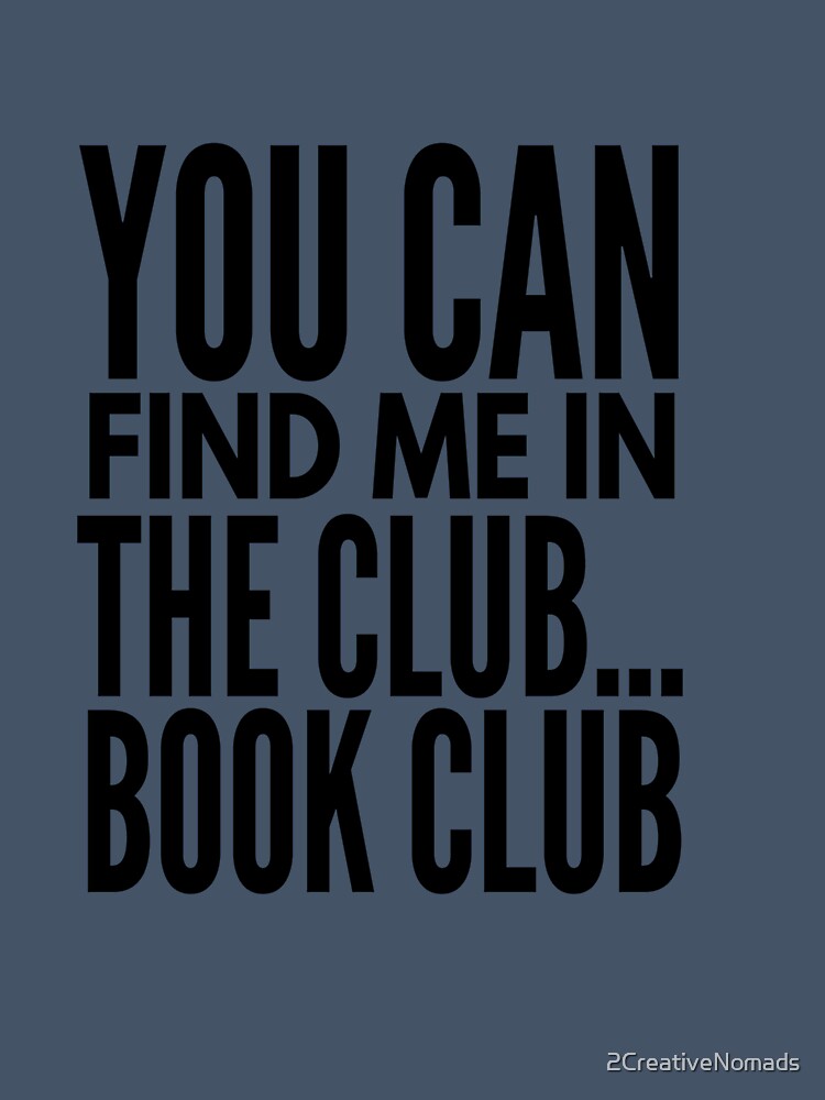You Can Find Me in the Club...Book Club by 2CreativeNomads