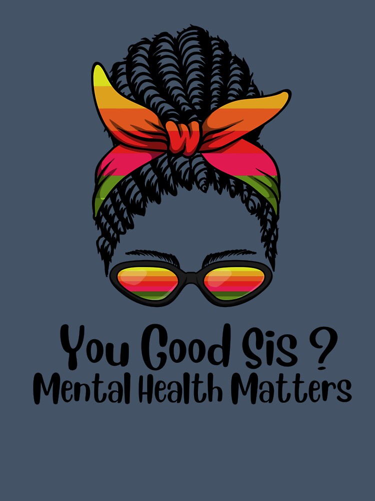 You Good Sis Mental Health Matters sis by LuxeDiamond ⭐⭐⭐⭐⭐