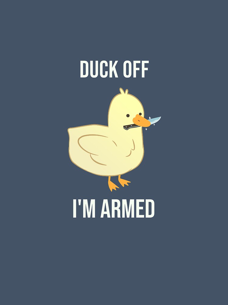 Duck off - I'm Armed Design by RicLaw