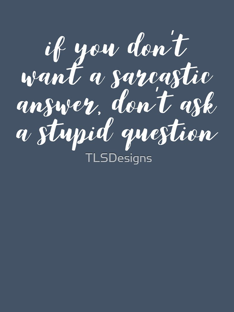 Funny Sarcastic Quote by TLSDesigns