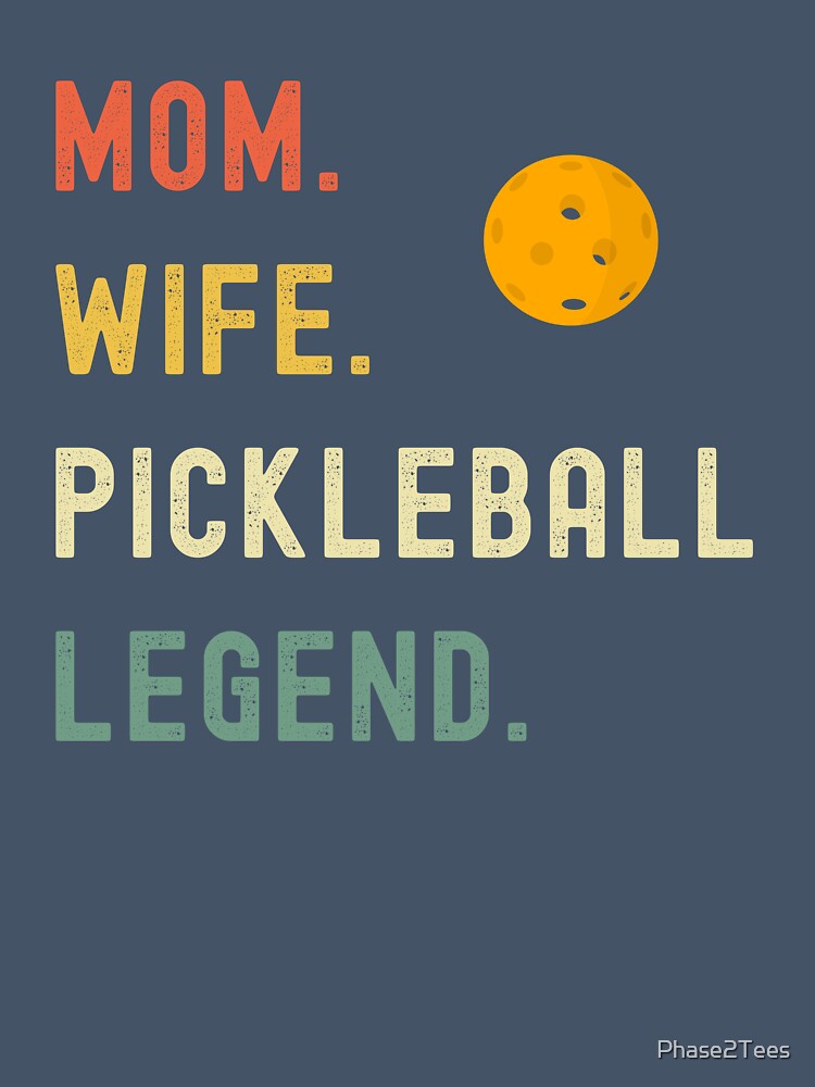 Pickleball Mom Wife Pickleball Legend by Phase2Tees